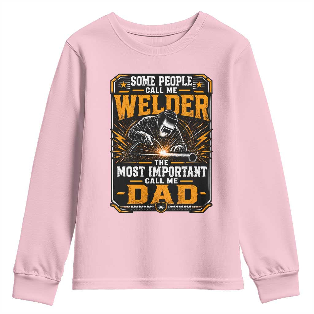 Welding Fathers Day Gift Youth Sweatshirt Some People Call Me A Welder The Most Important Call Me Dad TS12 Light Pink Print Your Wear