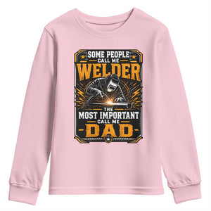 Welding Fathers Day Gift Youth Sweatshirt Some People Call Me A Welder The Most Important Call Me Dad TS12 Light Pink Print Your Wear