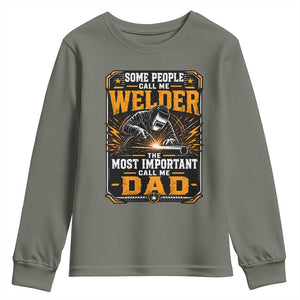 Welding Fathers Day Gift Youth Sweatshirt Some People Call Me A Welder The Most Important Call Me Dad TS12 Military Green Print Your Wear