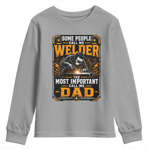 Welding Fathers Day Gift Youth Sweatshirt Some People Call Me A Welder The Most Important Call Me Dad TS12 Sport Gray Print Your Wear