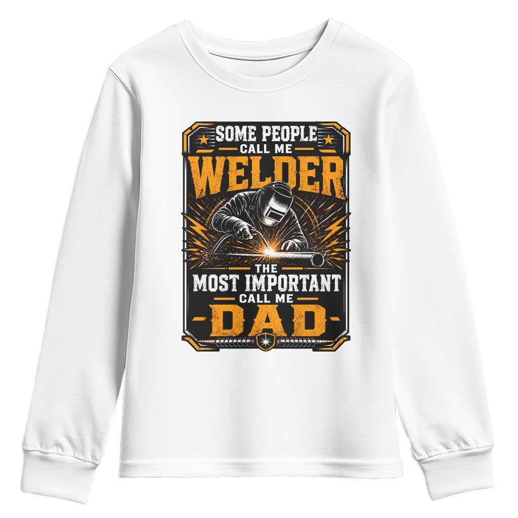 Welding Fathers Day Gift Youth Sweatshirt Some People Call Me A Welder The Most Important Call Me Dad TS12 White Print Your Wear