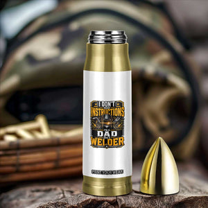 Funny Welder Dad Gift Bullet Tumbler I Do Not Need Instructions TS12 Print Your Wear