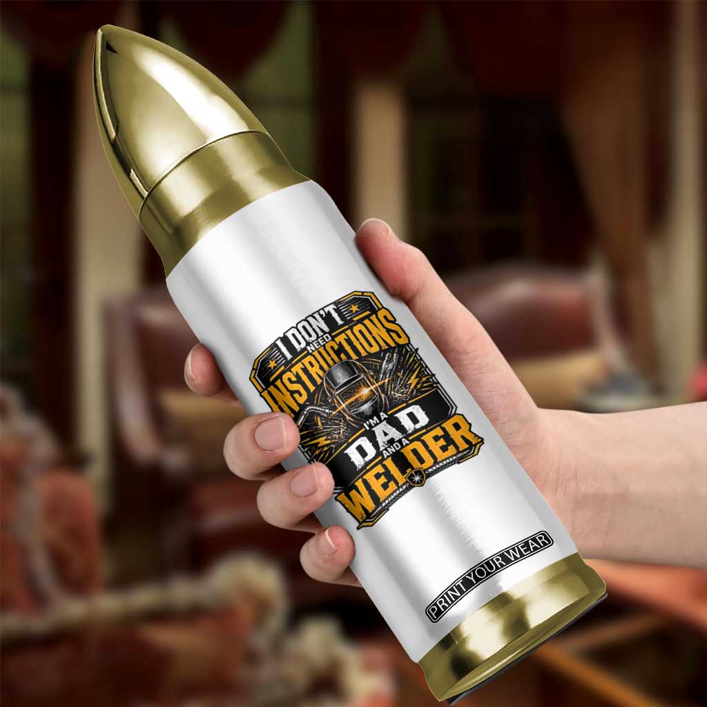 Funny Welder Dad Gift Bullet Tumbler I Do Not Need Instructions TS12 Print Your Wear