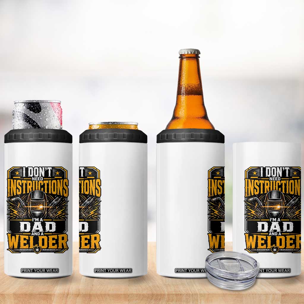 Funny Welder Dad Gift 4 in 1 Can Cooler Tumbler I Do Not Need Instructions TS12 Print Your Wear