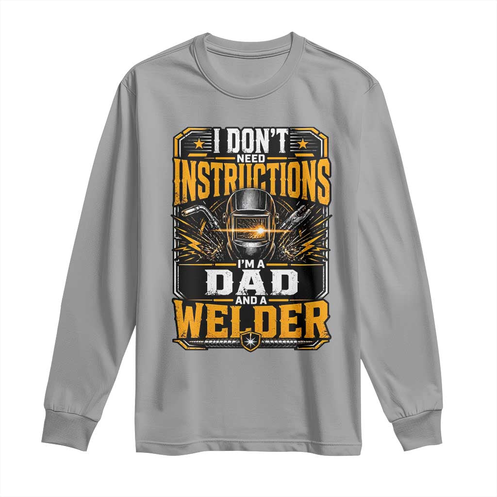 Funny Welder Dad Gift Long Sleeve Shirt I Do Not Need Instructions TS12 Sport Gray Print Your Wear