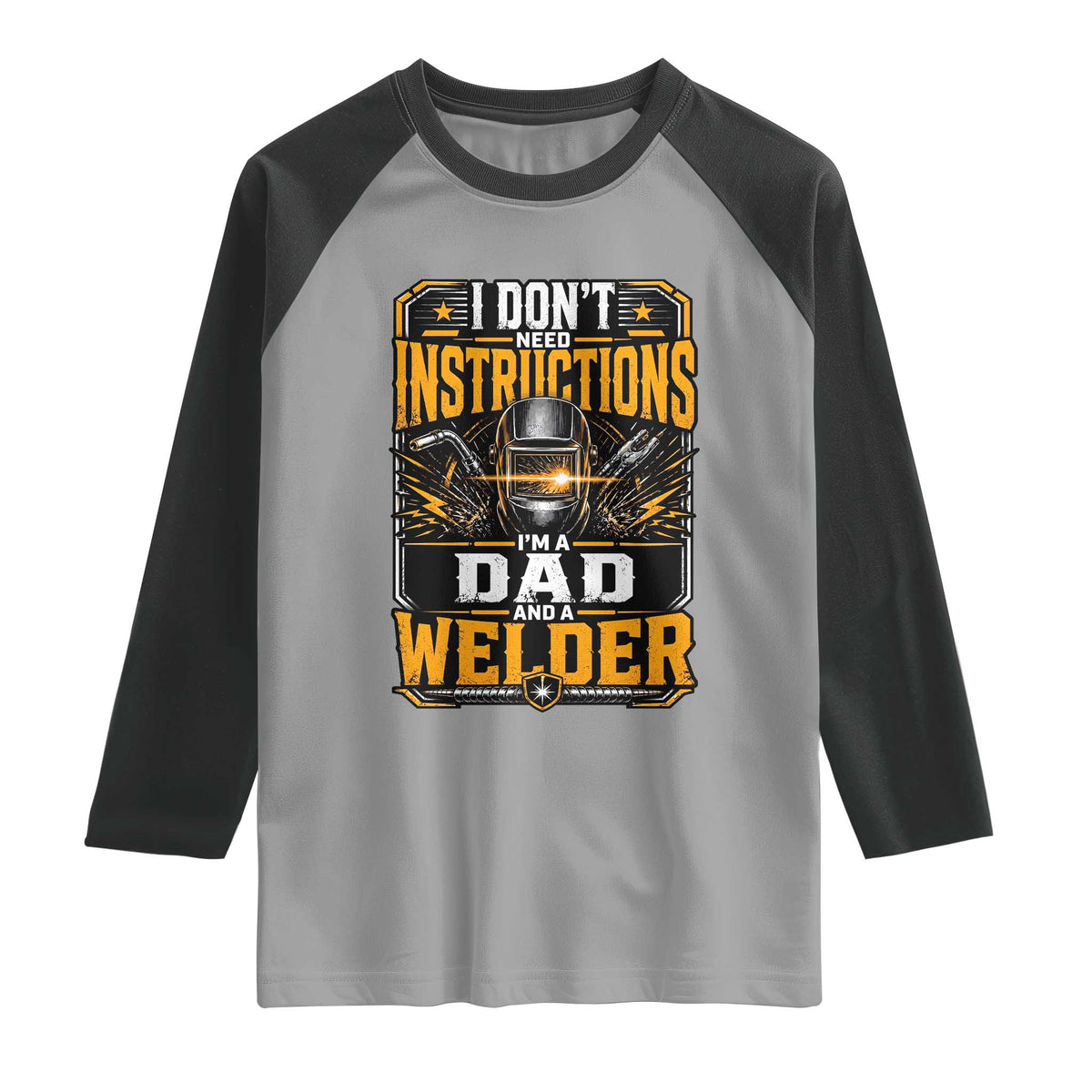 Funny Welder Dad Gift Raglan Shirt I Do Not Need Instructions TS12 Sport Gray Black Print Your Wear