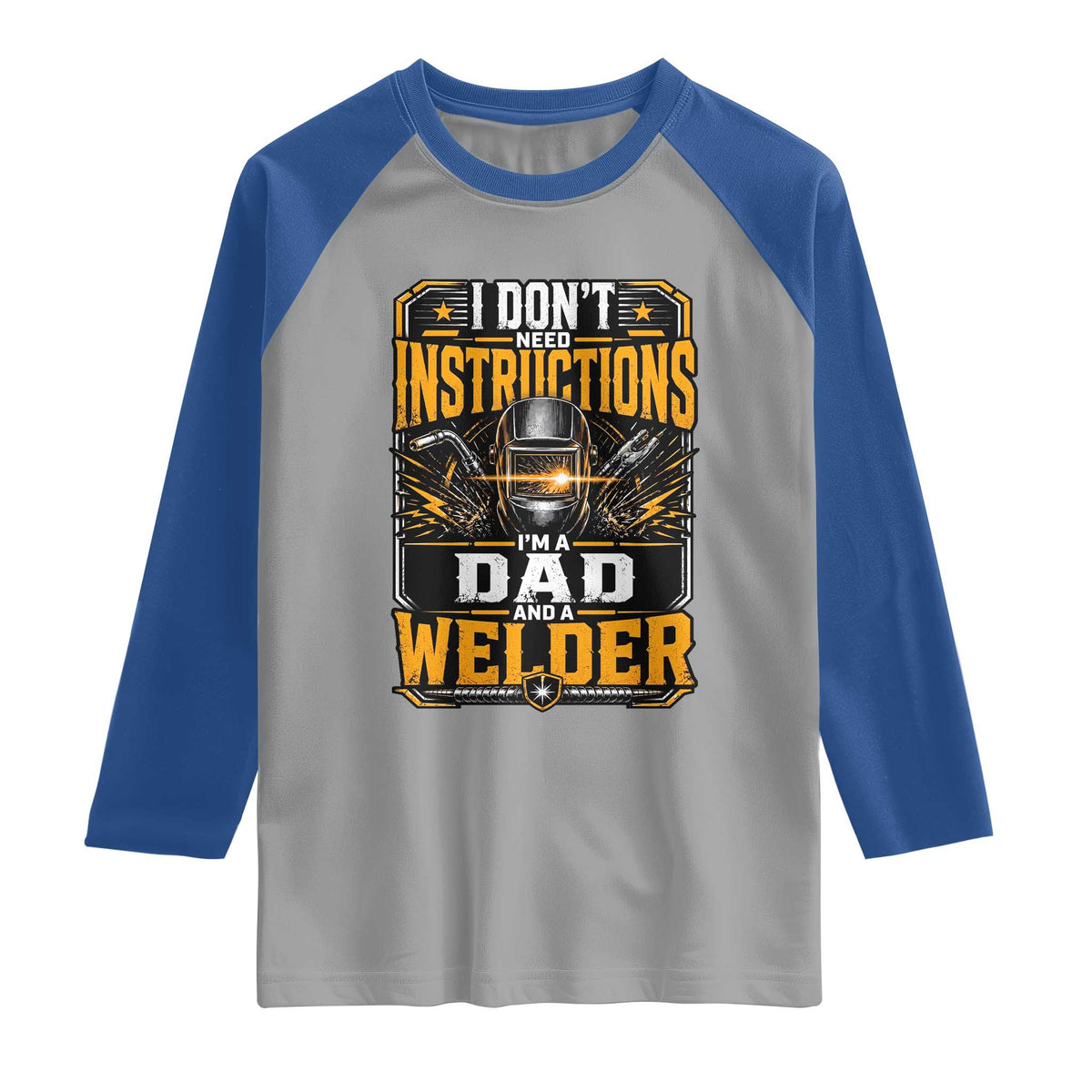 Funny Welder Dad Gift Raglan Shirt I Do Not Need Instructions TS12 Sport Gray Royal Print Your Wear