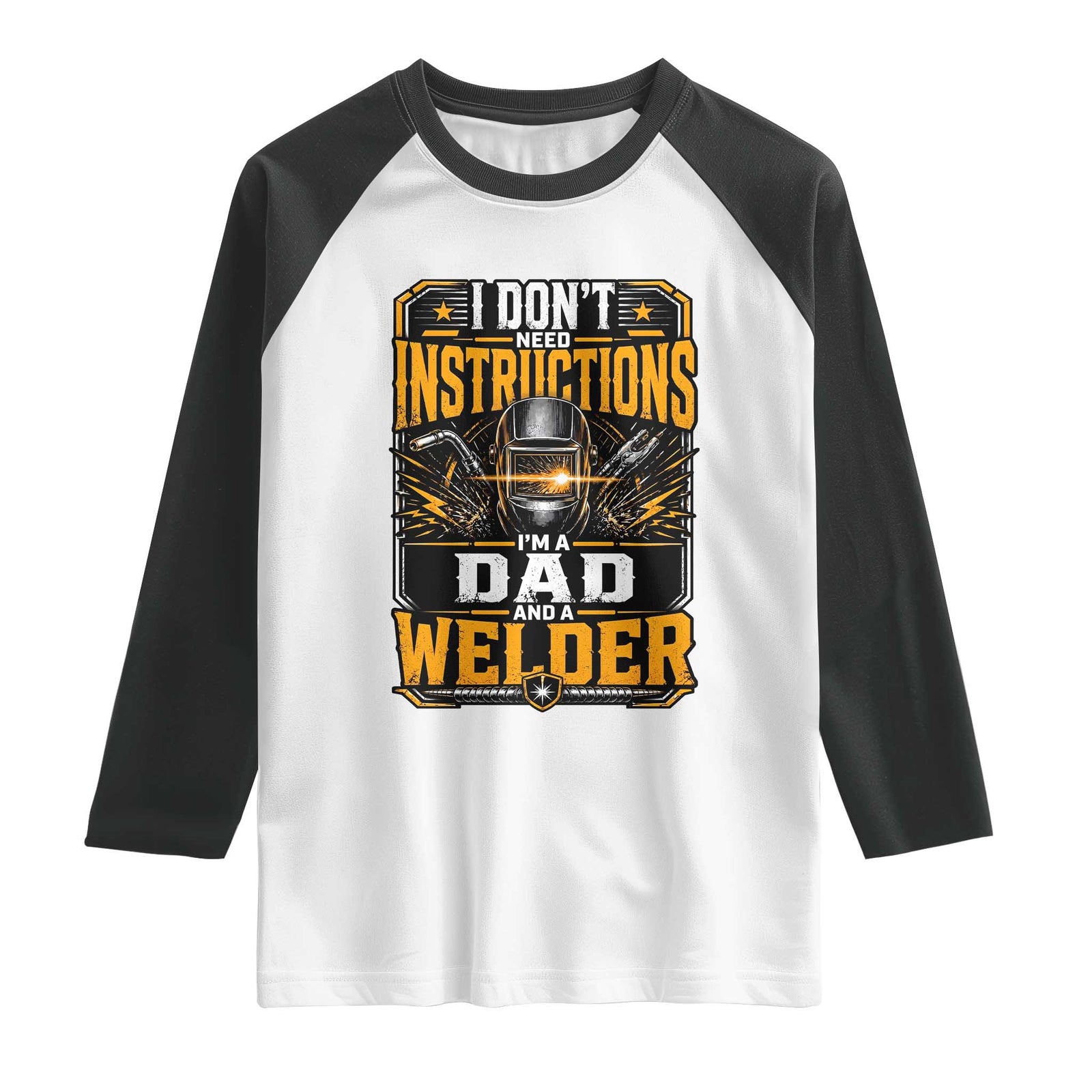 Funny Welder Dad Gift Raglan Shirt I Do Not Need Instructions TS12 White Black Print Your Wear