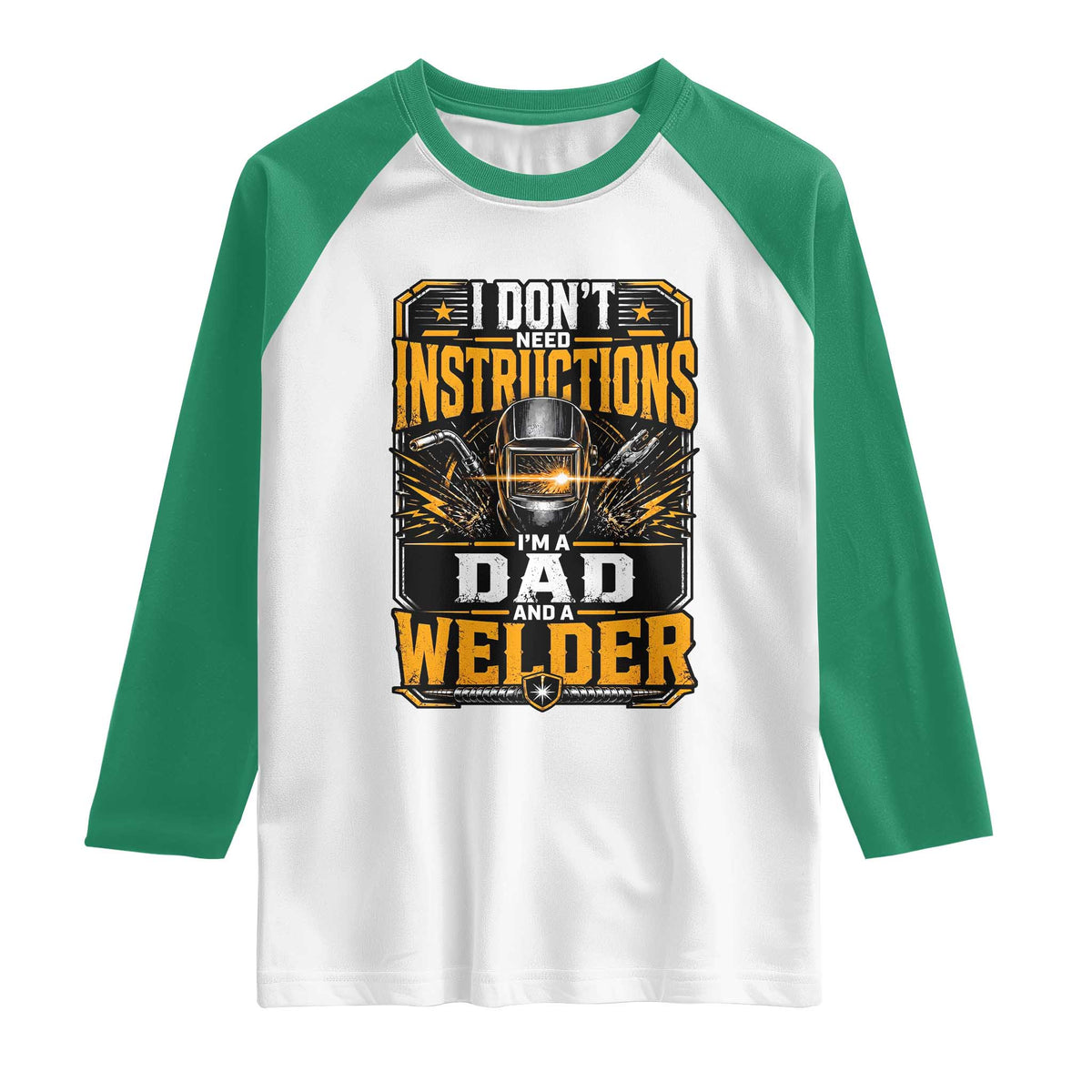 Funny Welder Dad Gift Raglan Shirt I Do Not Need Instructions TS12 White Kelly Green Print Your Wear