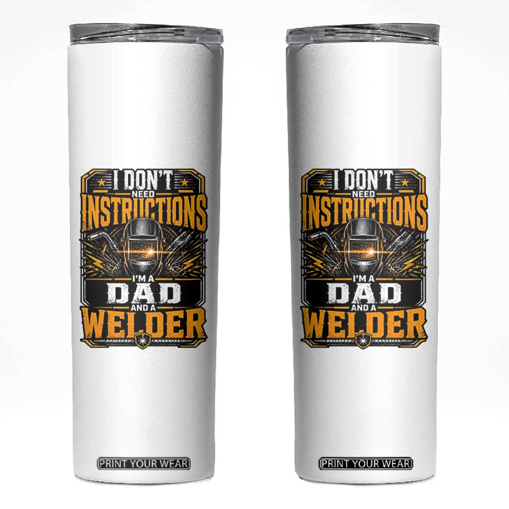 Funny Welder Dad Gift Skinny Tumbler I Do Not Need Instructions