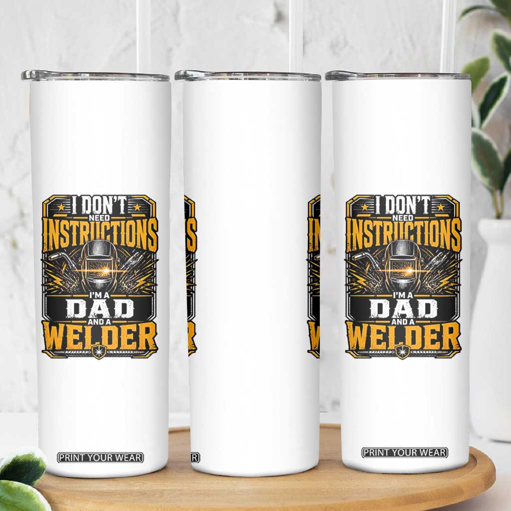 Funny Welder Dad Gift Skinny Tumbler I Do Not Need Instructions TS12 Print Your Wear