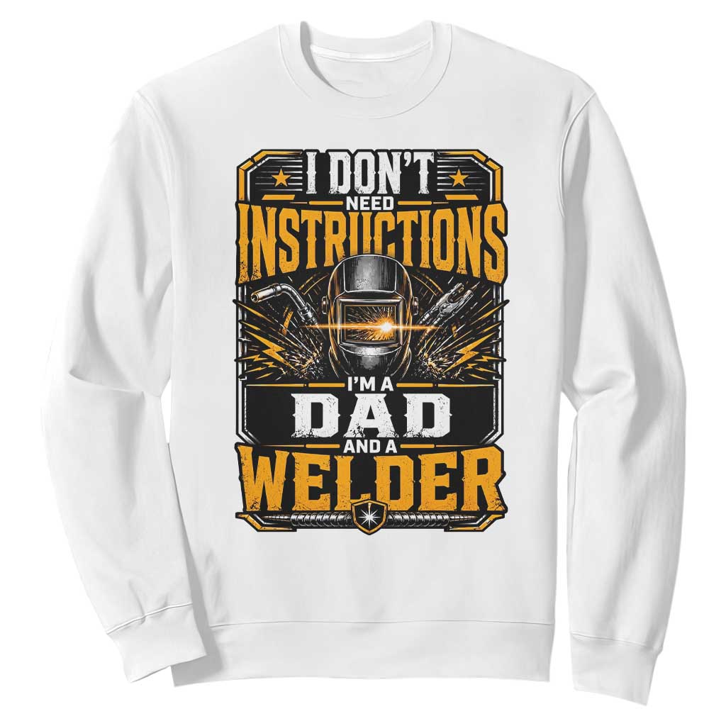 Funny Welder Dad Gift Sweatshirt I Do Not Need Instructions