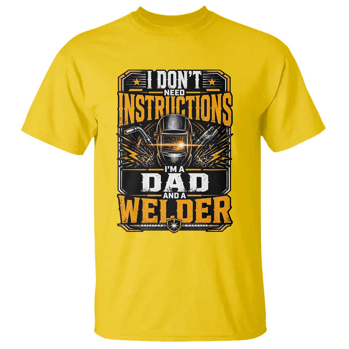 Funny Welder Dad Gift T Shirt I Do Not Need Instructions