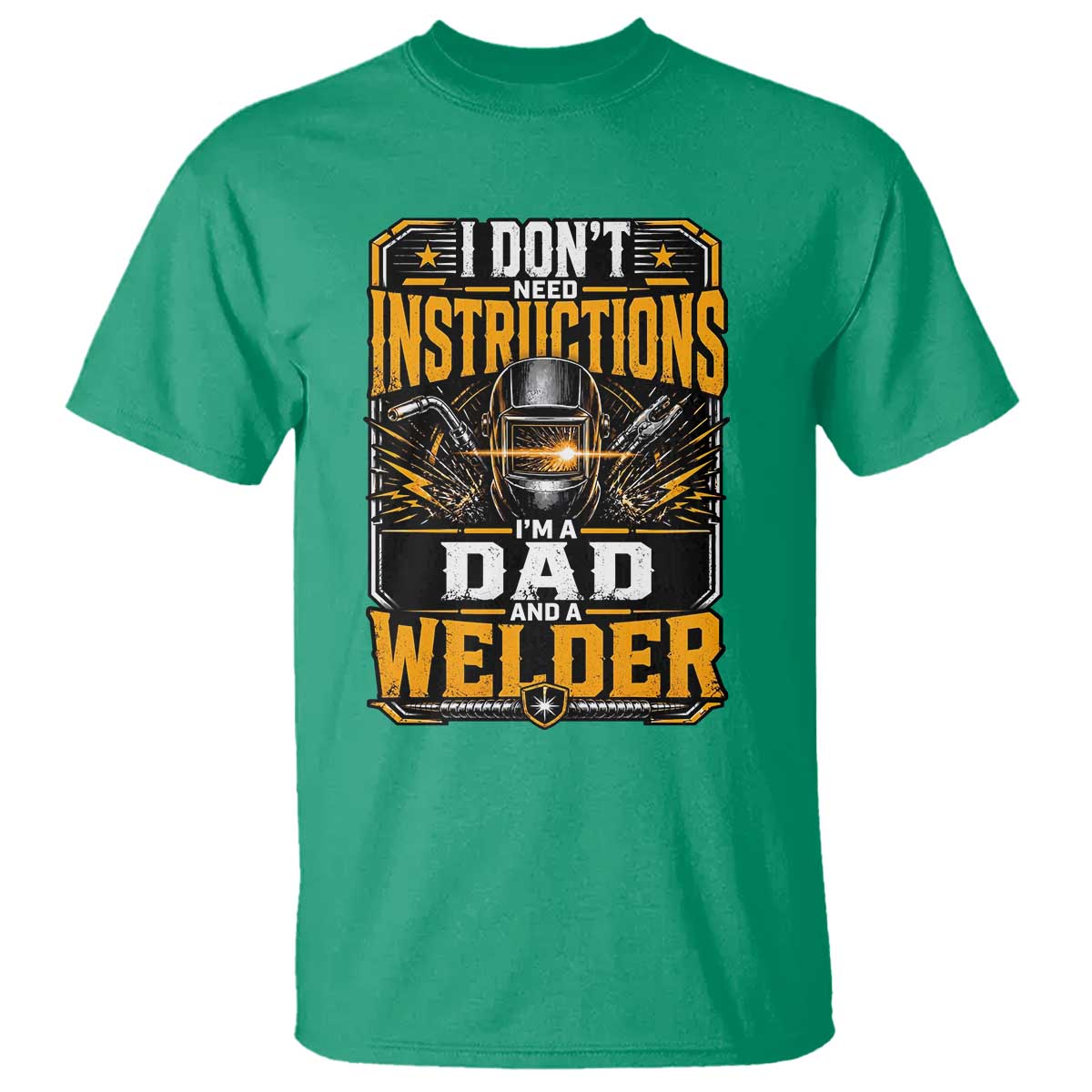 Funny Welder Dad Gift T Shirt I Do Not Need Instructions