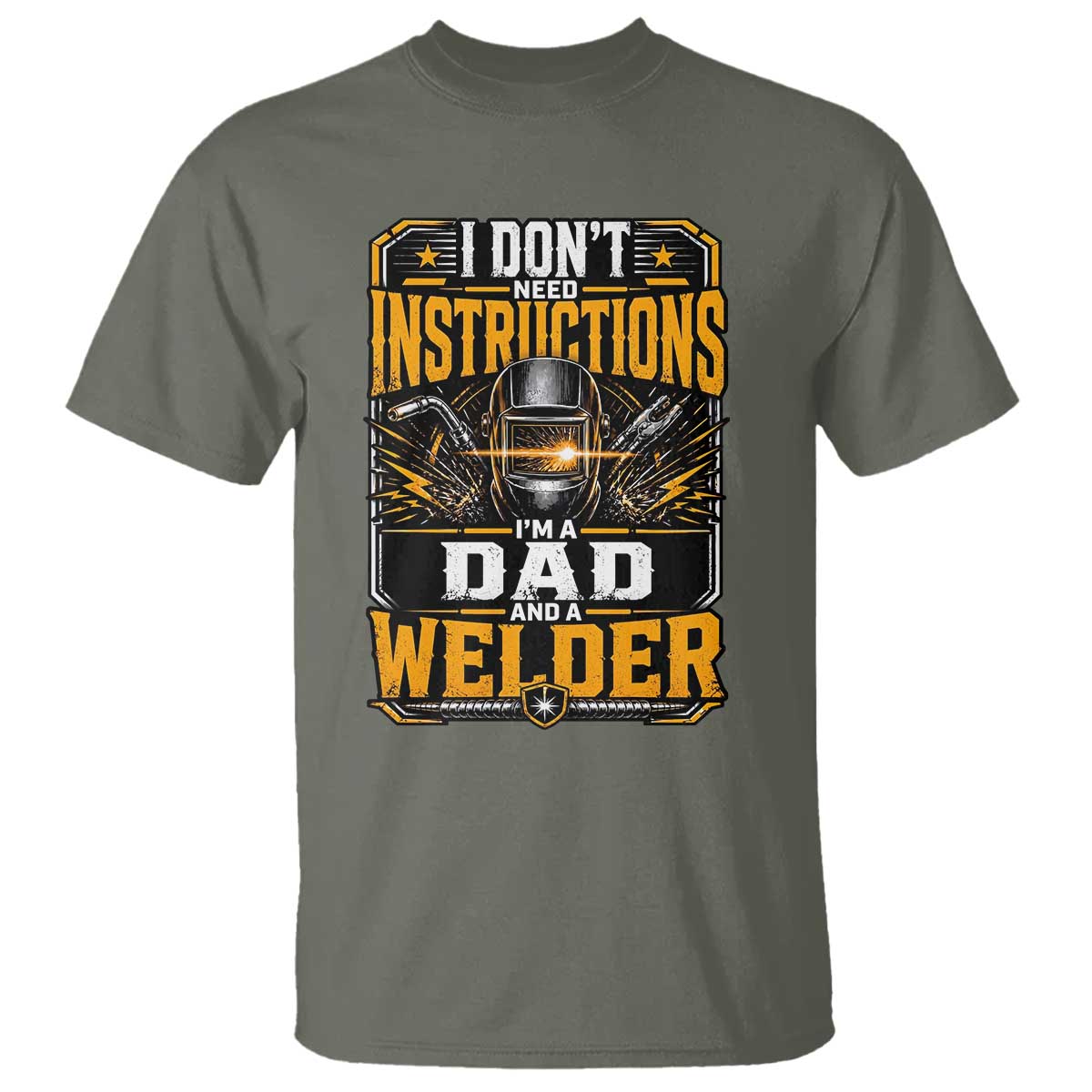 Funny Welder Dad Gift T Shirt I Do Not Need Instructions