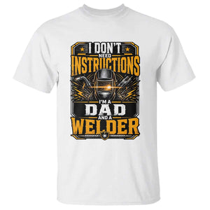 Funny Welder Dad Gift T Shirt I Do Not Need Instructions