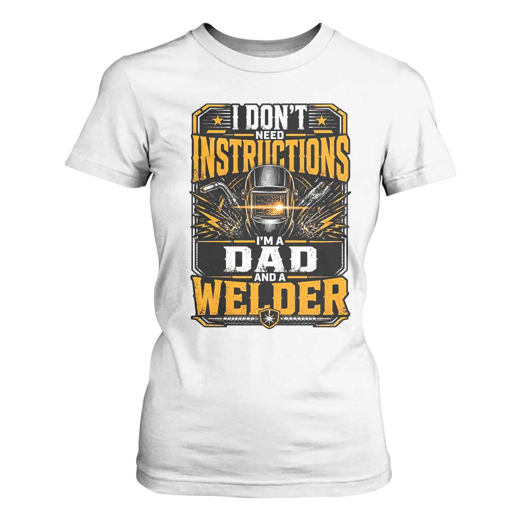 Funny Welder Dad Gift T Shirt For Women I Do Not Need Instructions TS12 White Print Your Wear