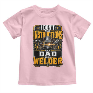 Funny Welder Dad Gift Toddler T Shirt I Do Not Need Instructions