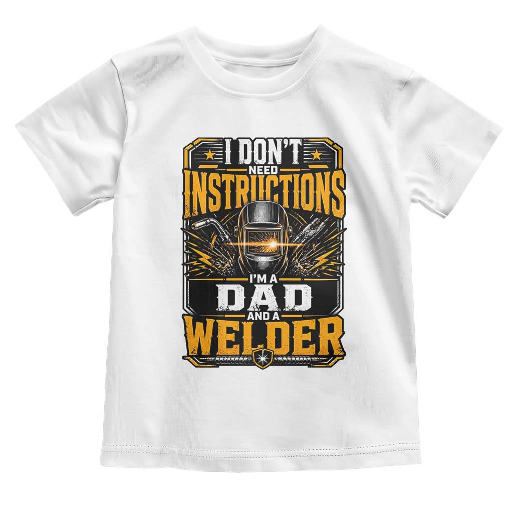Funny Welder Dad Gift Toddler T Shirt I Do Not Need Instructions TS12 White Print Your Wear