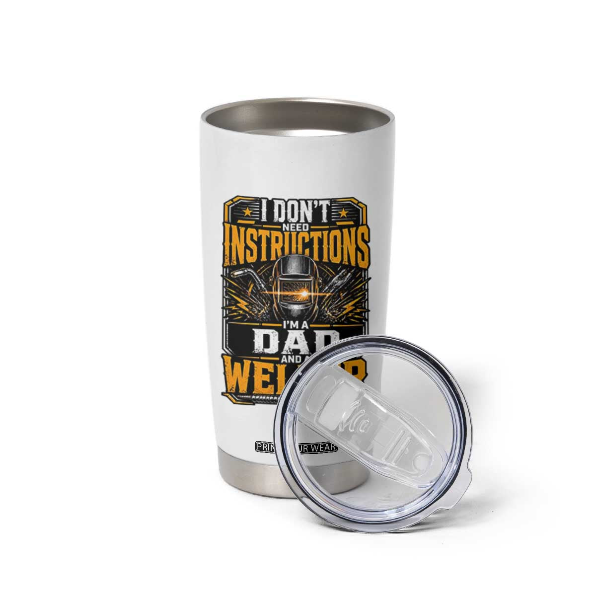 Funny Welder Dad Gift Tumbler Cup I Do Not Need Instructions TS12 Print Your Wear