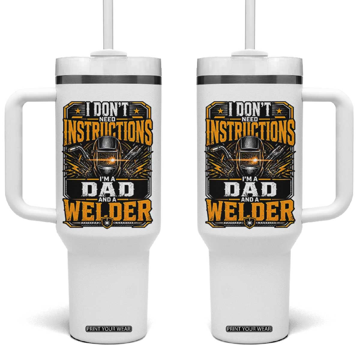 Funny Welder Dad Gift Tumbler With Handle I Do Not Need Instructions TS12 One Size: 40 oz White Print Your Wear
