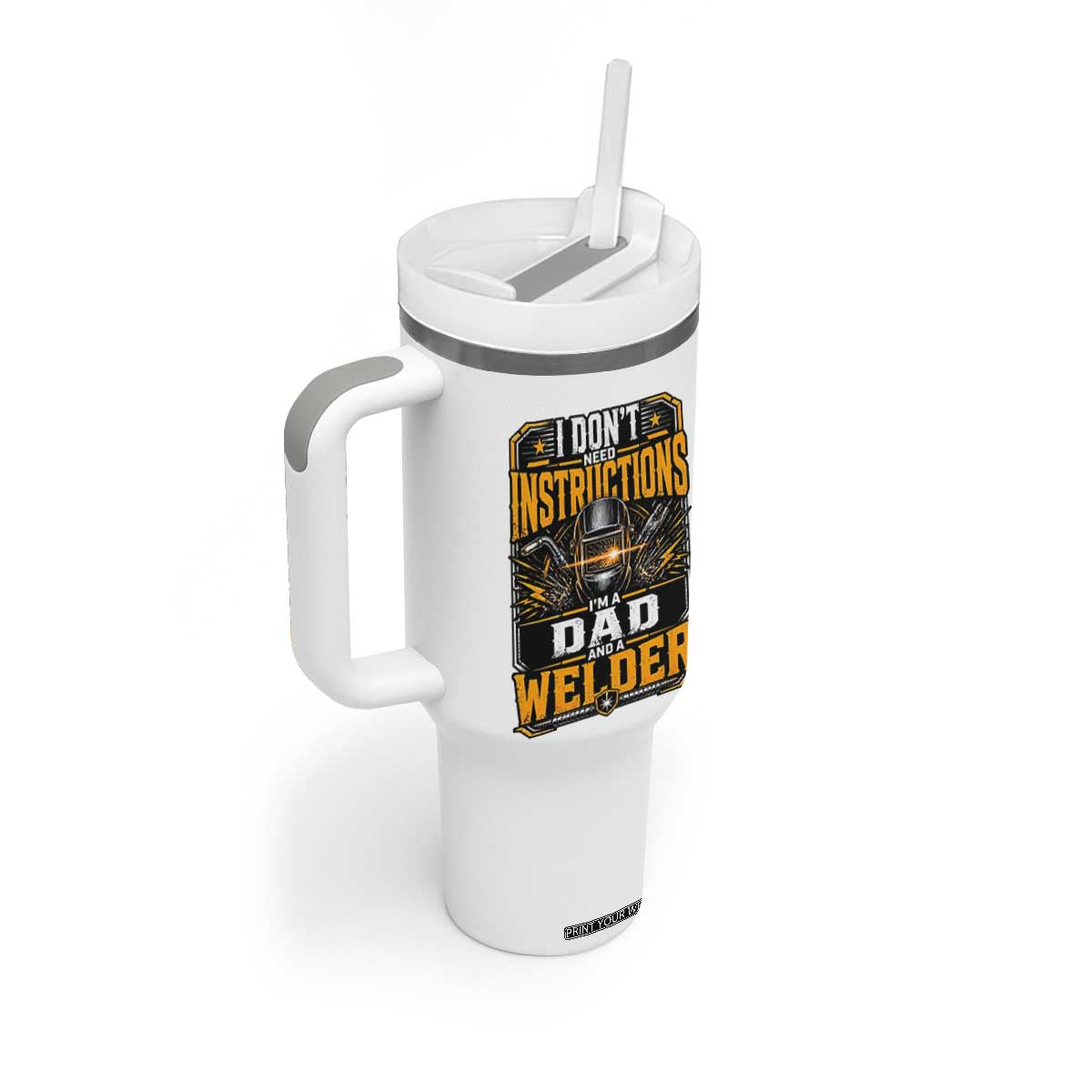 Funny Welder Dad Gift Tumbler With Handle I Do Not Need Instructions TS12 Print Your Wear