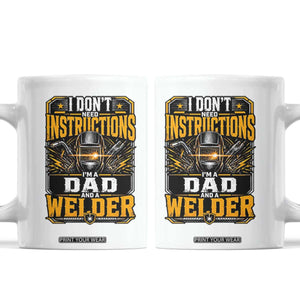 Funny Welder Dad Gift Coffee Mug I Do Not Need Instructions