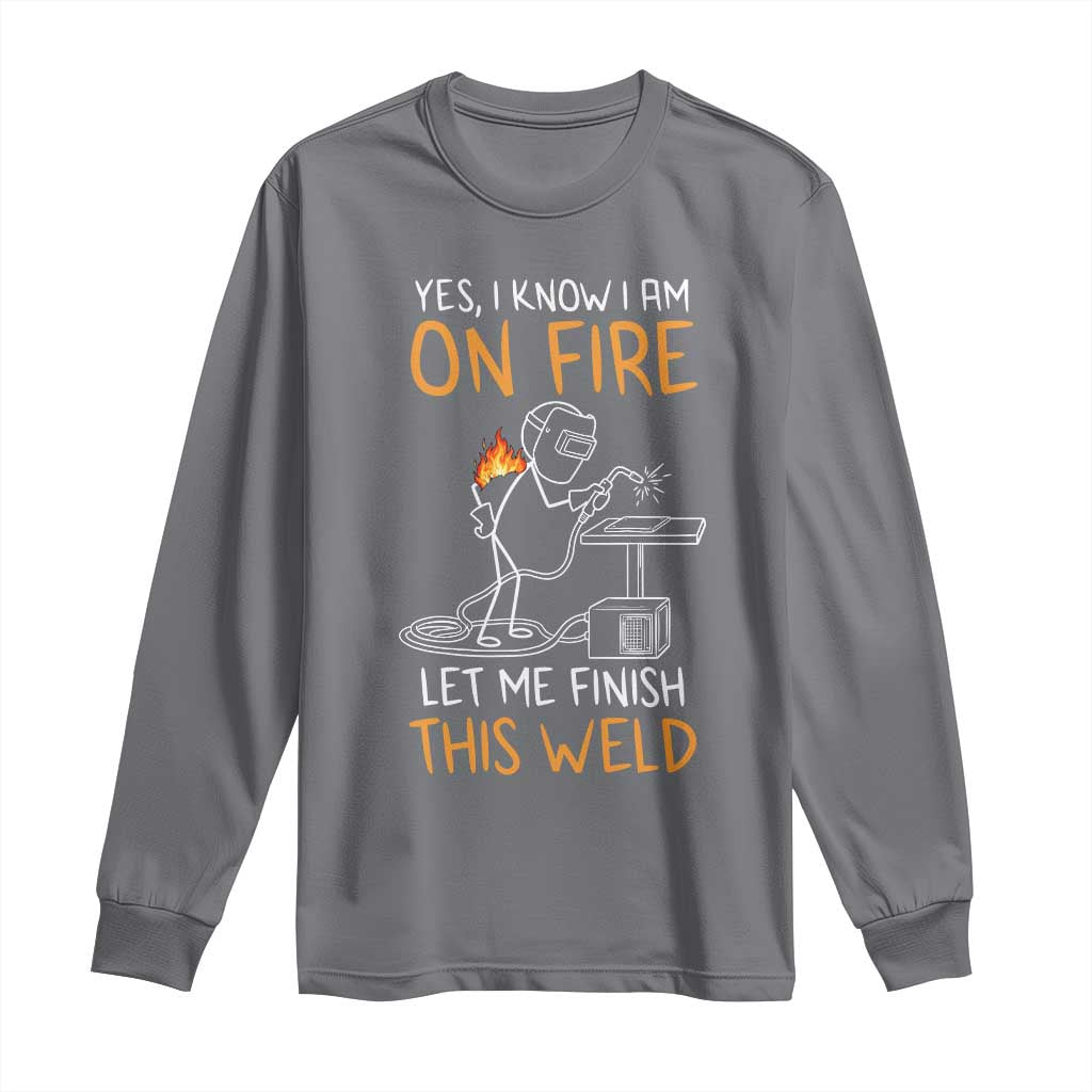 Funny Stickman Welder I Know I Am On Fire Long Sleeve Shirt Metal Worker Gift TS12 Charcoal Print Your Wear