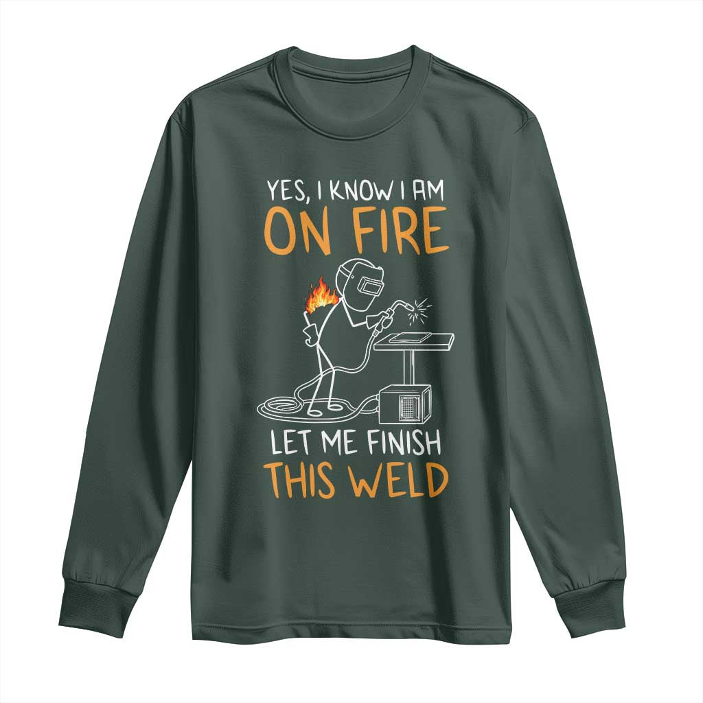 Funny Stickman Welder I Know I Am On Fire Long Sleeve Shirt Metal Worker Gift TS12 Dark Forest Green Print Your Wear