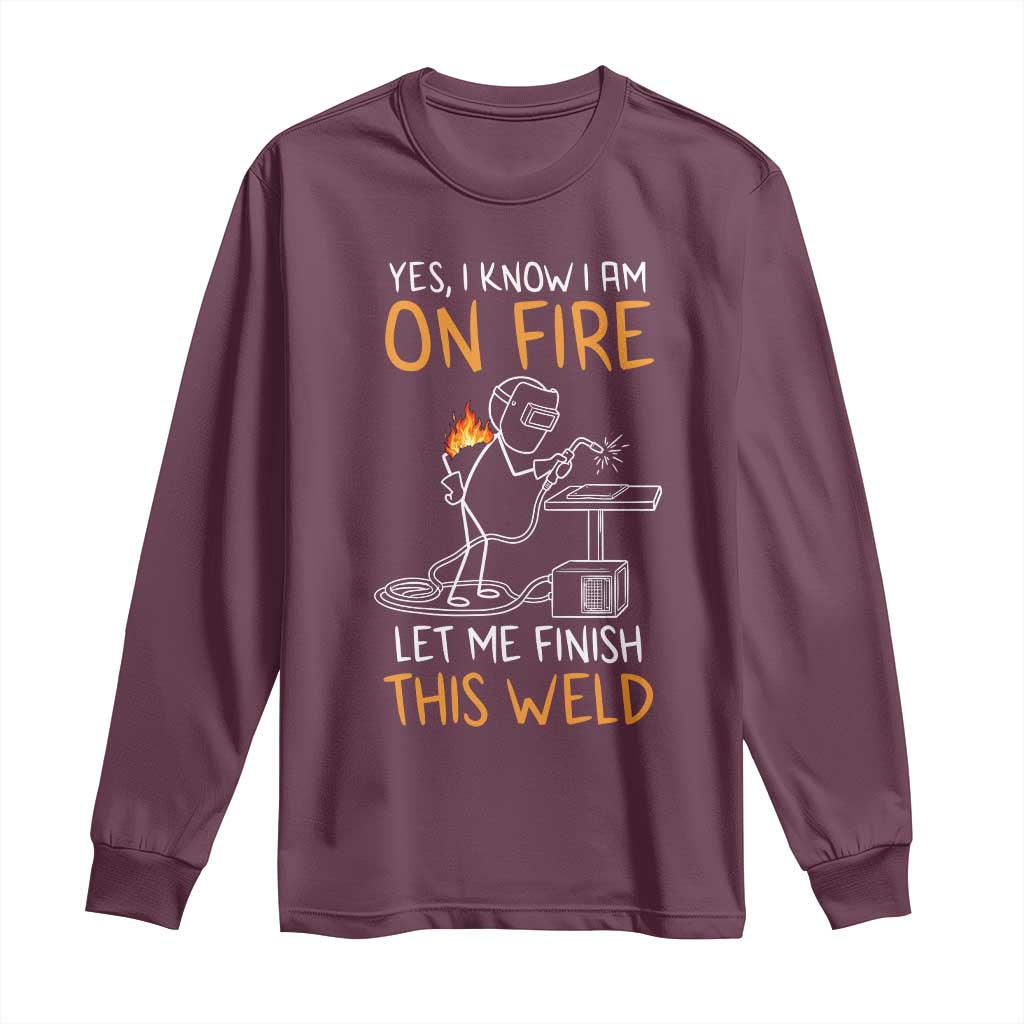Funny Stickman Welder I Know I Am On Fire Long Sleeve Shirt Metal Worker Gift TS12 Maroon Print Your Wear