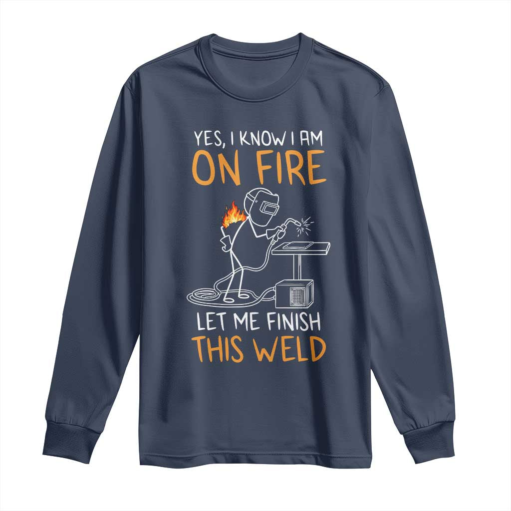 Funny Stickman Welder I Know I Am On Fire Long Sleeve Shirt Metal Worker Gift TS12 Navy Print Your Wear