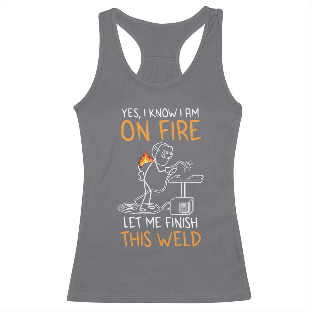 Funny Stickman Welder I Know I Am On Fire Racerback Tank Top Metal Worker Gift TS12 Charcoal Print Your Wear