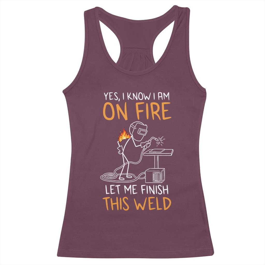 Funny Stickman Welder I Know I Am On Fire Racerback Tank Top Metal Worker Gift TS12 Maroon Print Your Wear
