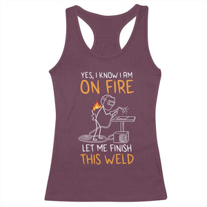 Funny Stickman Welder I Know I Am On Fire Racerback Tank Top Metal Worker Gift TS12 Maroon Print Your Wear
