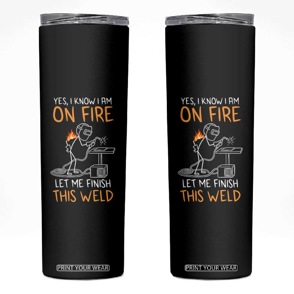 Funny Stickman Welder I Know I Am On Fire Skinny Tumbler Metal Worker Gift
