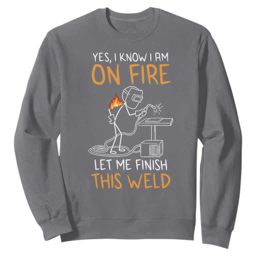 Funny Stickman Welder I Know I Am On Fire Sweatshirt Metal Worker Gift TS12 Charcoal Print Your Wear