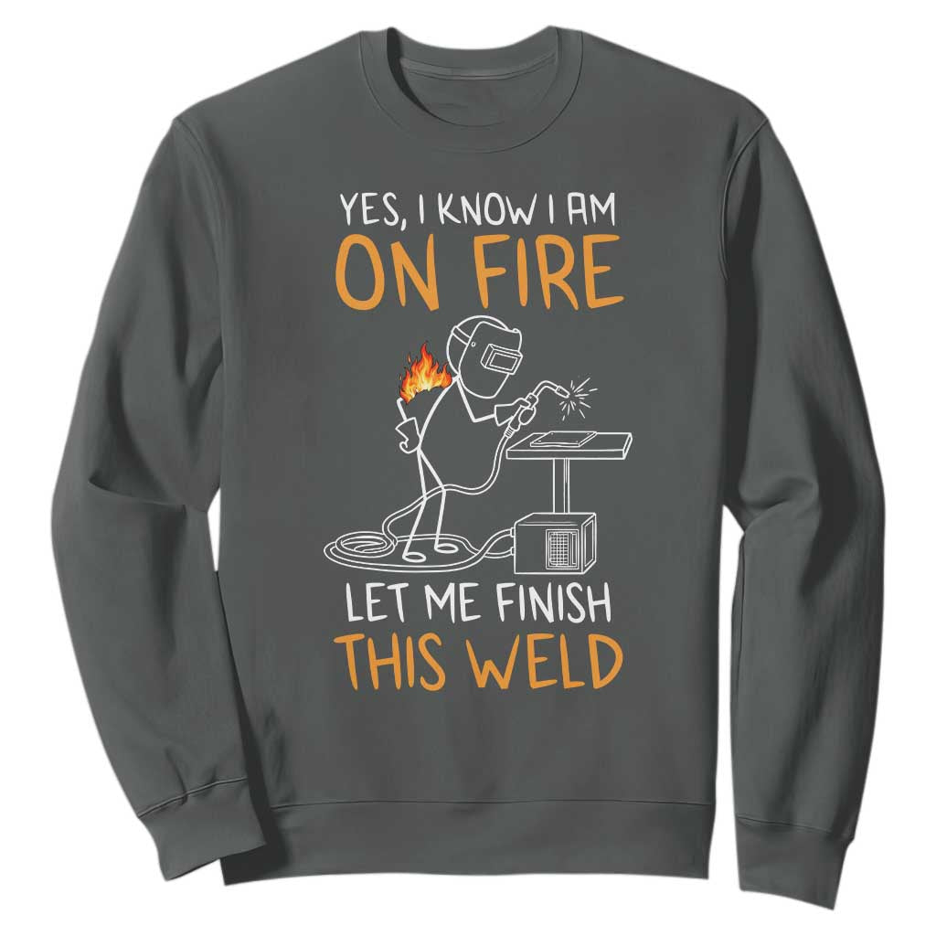 Funny Stickman Welder I Know I Am On Fire Sweatshirt Metal Worker Gift TS12 Dark Heather Print Your Wear