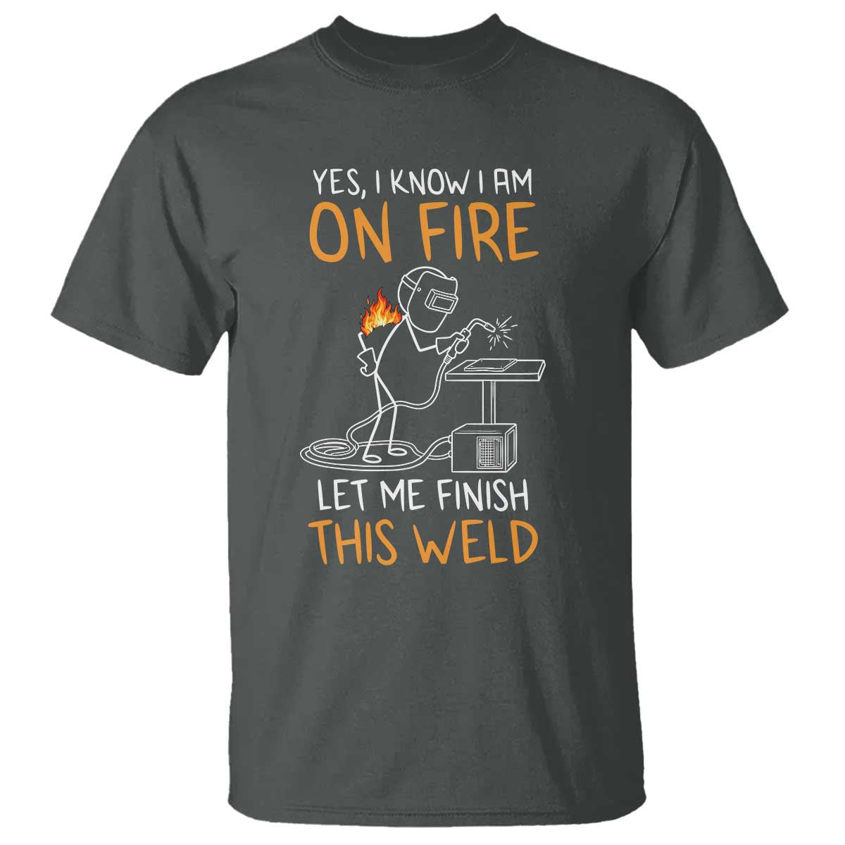 Funny Stickman Welder I Know I Am On Fire T Shirt Metal Worker Gift TS12 Dark Heather Print Your Wear