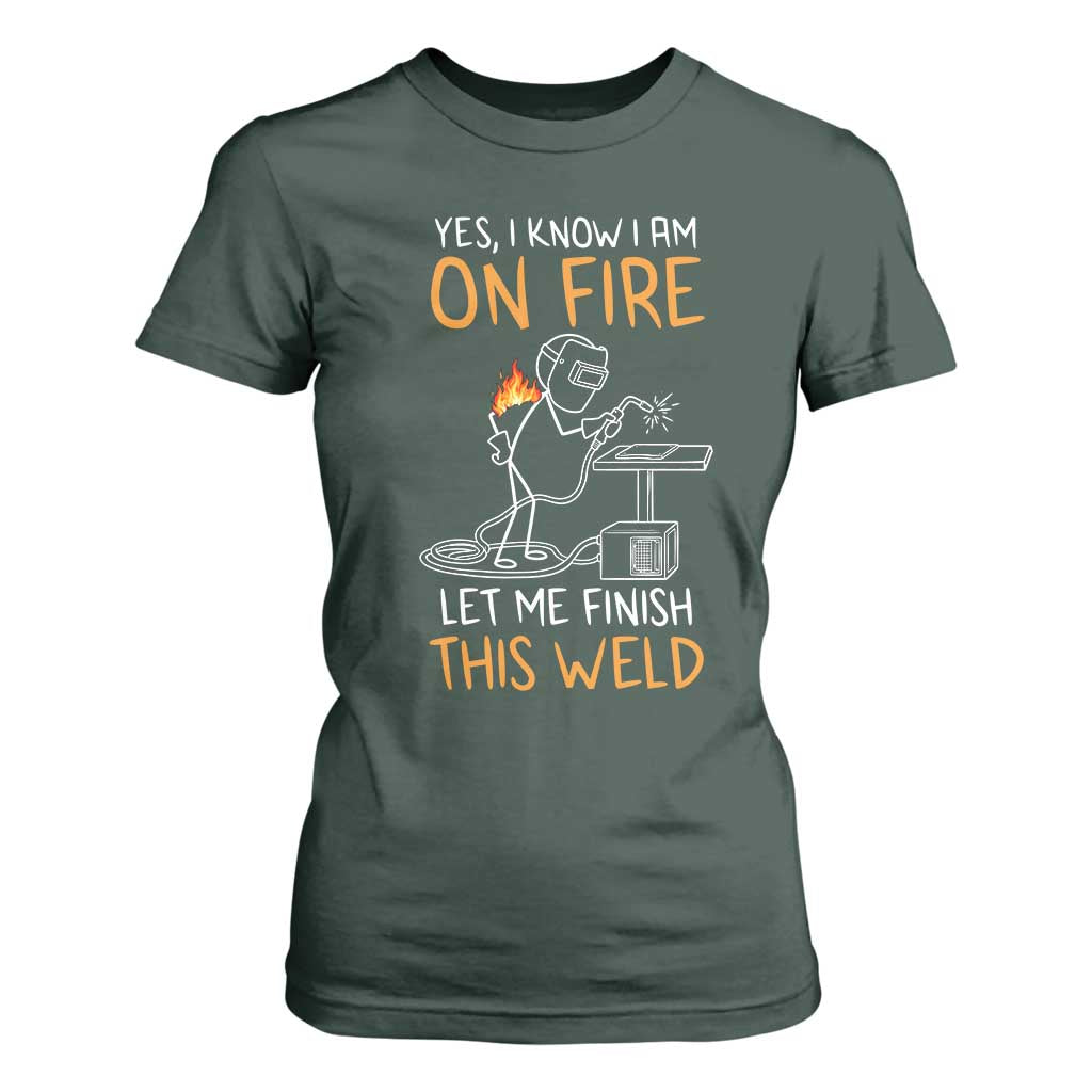 Funny Stickman Welder I Know I Am On Fire T Shirt For Women Metal Worker Gift TS12 Dark Forest Green Print Your Wear