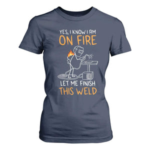 Funny Stickman Welder I Know I Am On Fire T Shirt For Women Metal Worker Gift TS12 Navy Print Your Wear