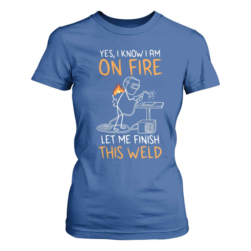 Funny Stickman Welder I Know I Am On Fire T Shirt For Women Metal Worker Gift TS12 Royal Blue Print Your Wear