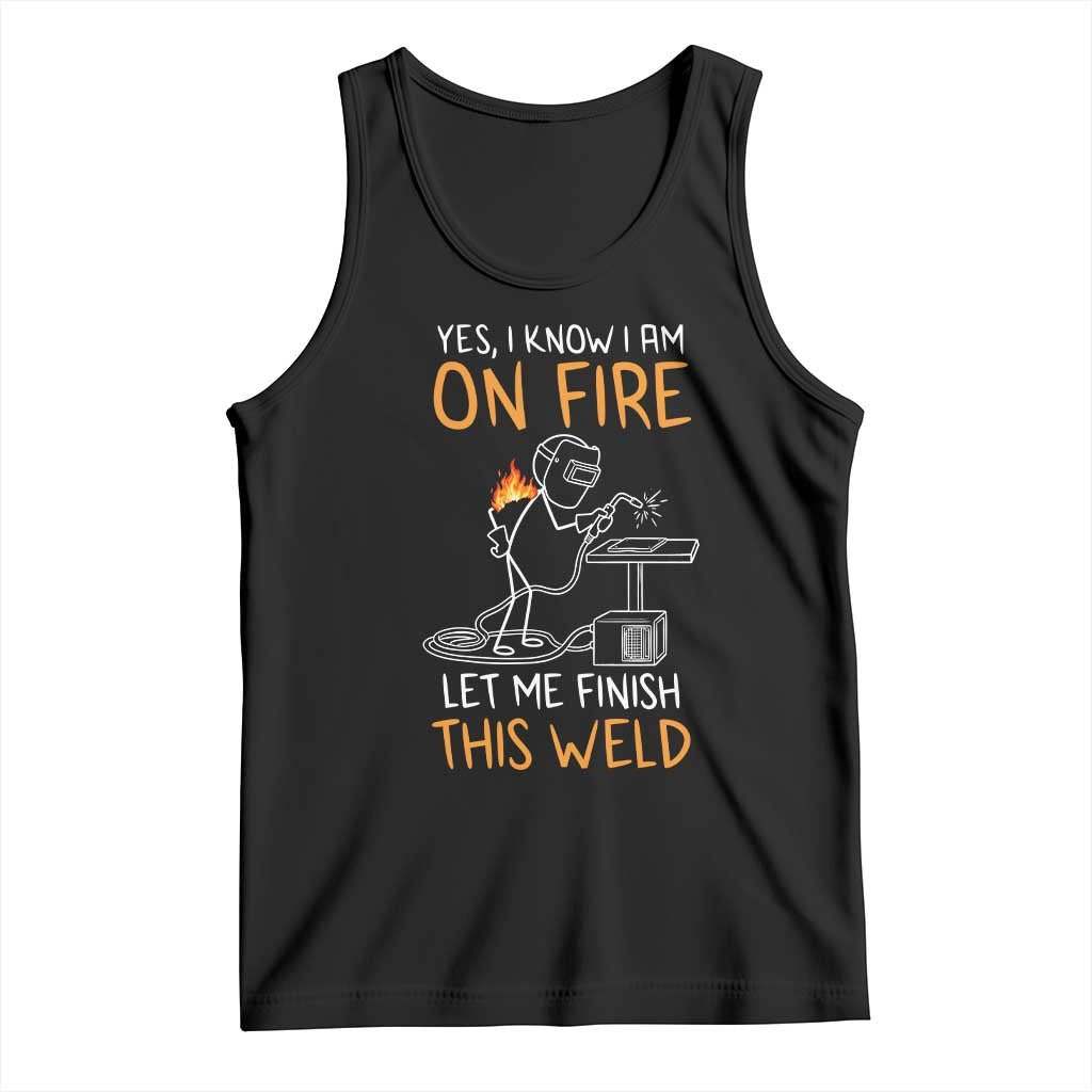 Funny Stickman Welder I Know I Am On Fire Tank Top Metal Worker Gift TS12 Black Print Your Wear