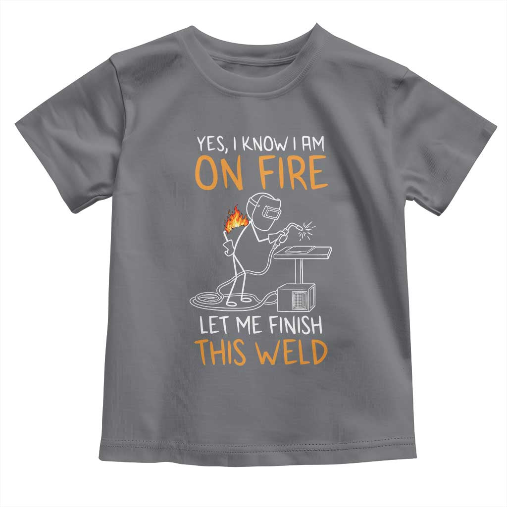 Funny Stickman Welder I Know I Am On Fire Toddler T Shirt Metal Worker Gift TS12 Charcoal Print Your Wear