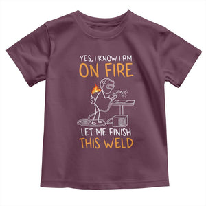 Funny Stickman Welder I Know I Am On Fire Toddler T Shirt Metal Worker Gift TS12 Maroon Print Your Wear