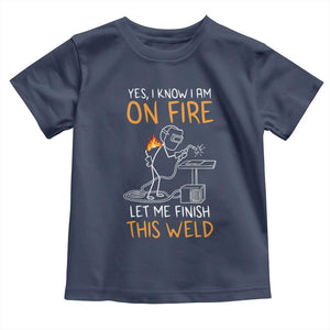 Funny Stickman Welder I Know I Am On Fire Toddler T Shirt Metal Worker Gift TS12 Navy Print Your Wear