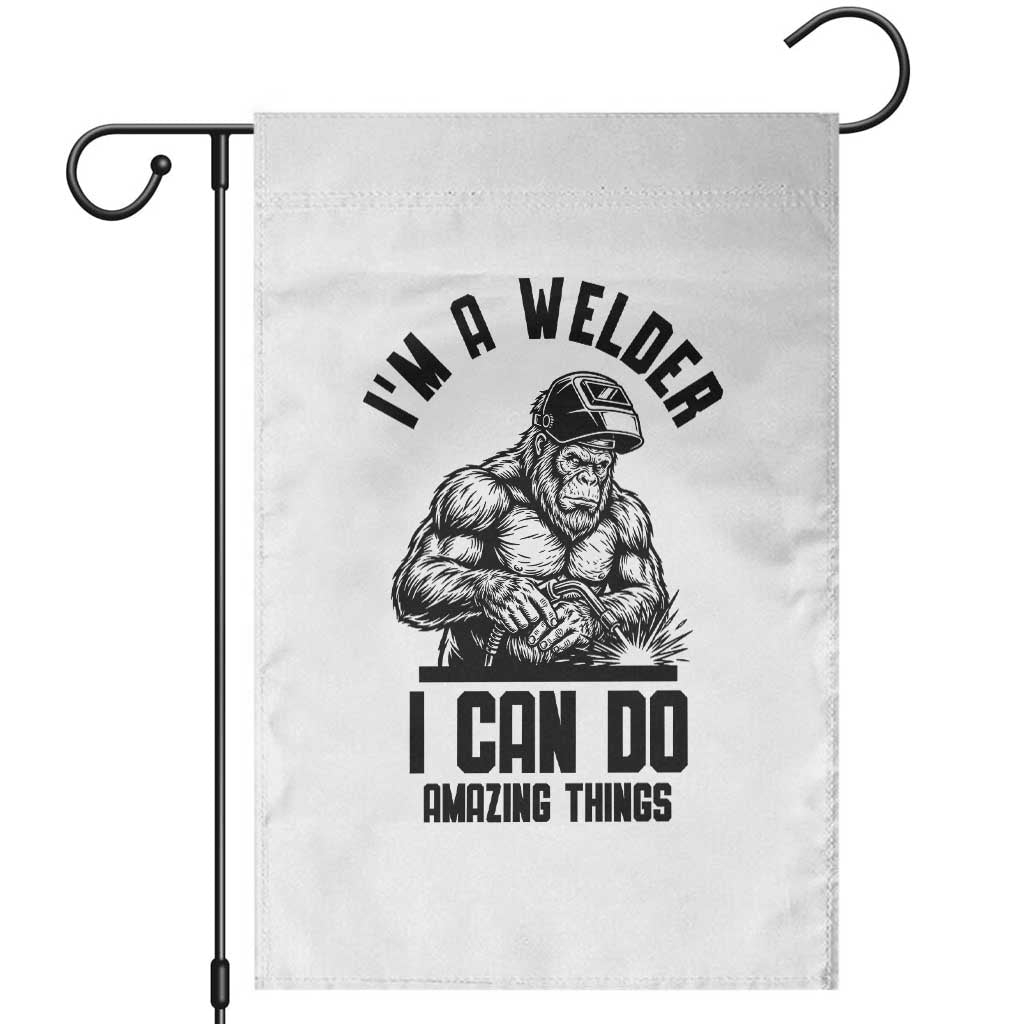 Funny Bigfoot Welder Garden Flag I Can Do Amazing Things TS12 White Print Your Wear