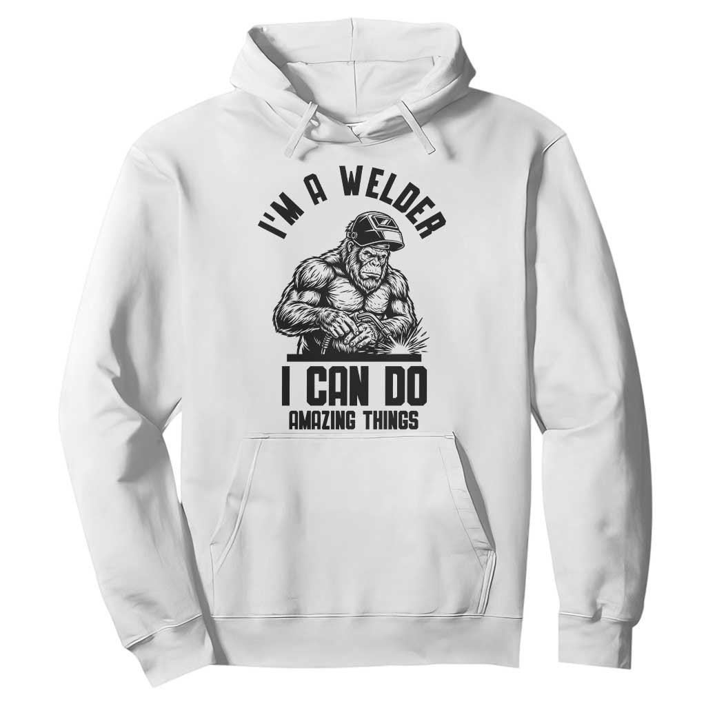 Funny Bigfoot Welder Hoodie I Can Do Amazing Things TS12 White Print Your Wear