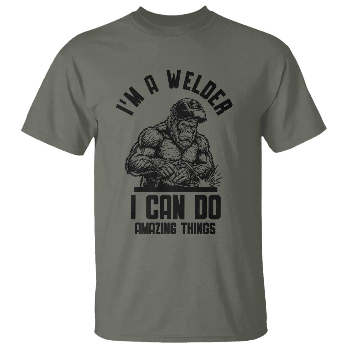 Funny Bigfoot Welder T Shirt I Can Do Amazing Things TS12 Military Green Print Your Wear