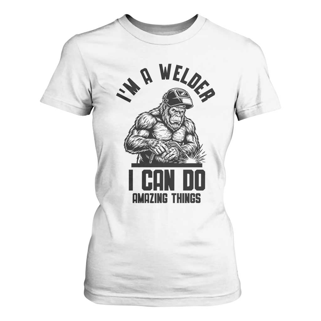 Funny Bigfoot Welder T Shirt For Women I Can Do Amazing Things TS12 White Print Your Wear