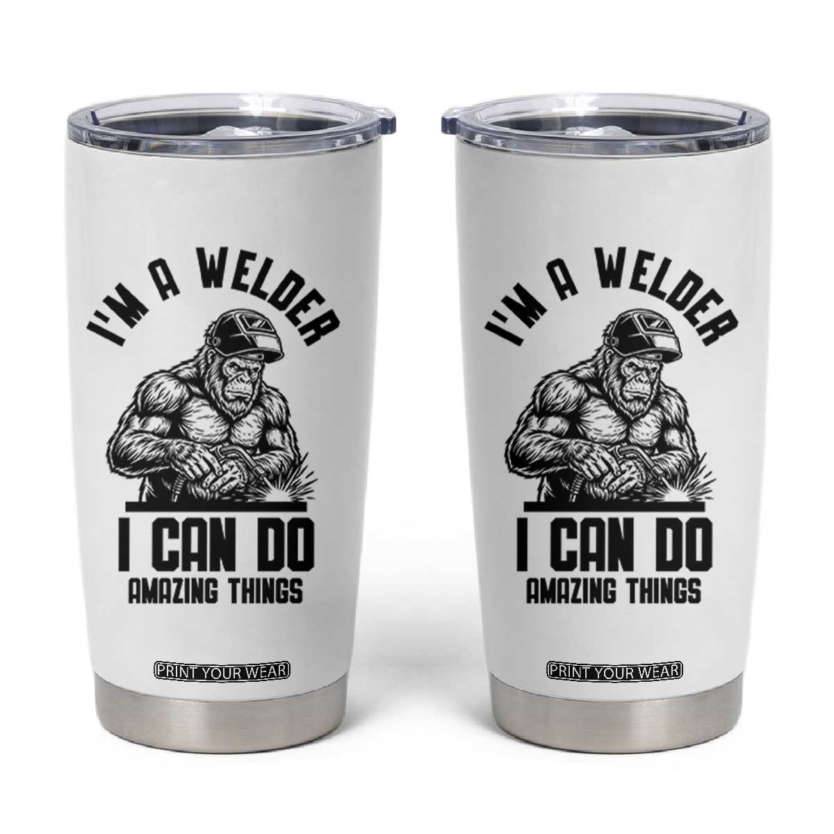 Funny Bigfoot Welder Tumbler Cup I Can Do Amazing Things TS12 White Print Your Wear